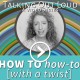 how to but with a twist video Gina Fiedel Fat Eyes Web Development blog